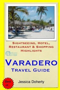 portada Varadero Travel Guide: Sightseeing, Hotel, Restaurant & Shopping Highlights (en Inglés)