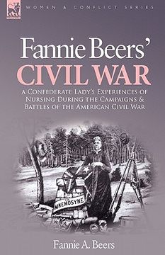 portada fannie beers' civil war: a confederate lady's experiences of nursing during the campaigns & battles of the american civil war (en Inglés)