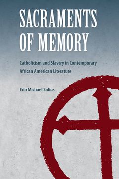 portada Sacraments of Memory: Catholicism and Slavery in Contemporary African American Literature (en Inglés)