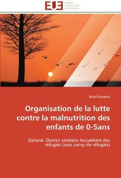 portada Organisation de la lutte contre la malnutrition des enfants de 0-5ans: Danané, District sanitaire Accueillant des réfugiés (sans camp de réfugiés)