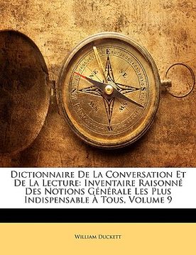 portada dictionnaire de la conversation et de la lecture: inventaire raisonne des notions generale les plus indispensable a tous, volume 9 (in English)