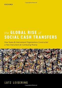 portada The Global Rise of Social Cash Transfers: How States and International Organizations Constructed a new Instrument for Combating Poverty (en Inglés)