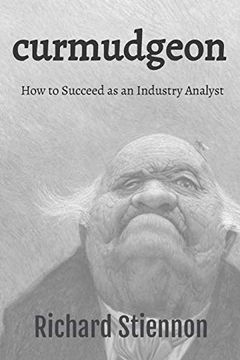 portada Curmudgeon: How to Succeed as an Industry Analyst (en Inglés)