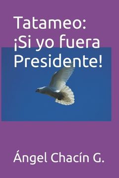 portada Tatameo: ¡Si yo fuera Presidente! (in Spanish)