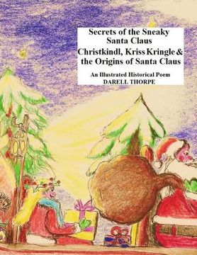 portada Secrets of the Sneaky Santa Claus: {Christkindl, Kriss Kringle & the Origins of Santa Claus} (en Inglés)