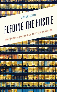 portada Feeding the Hustle: Free Food & Care Inside the Tech Industry (en Inglés)