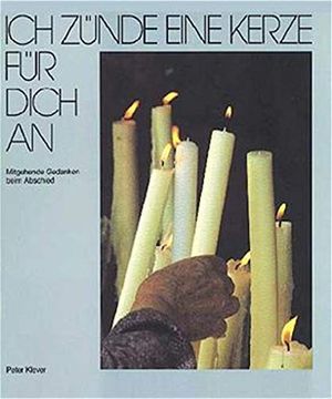 portada Ich Zünde Eine Kerze für Dich an: Mitgehende Gedanken Beim Abschied (en Alemán)