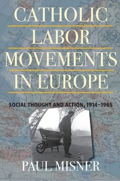 portada Catholic Labor Movements in Europe: Social Thought and Action, 1914-1965