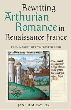 portada Rewriting Arthurian Romance in Renaissance France: From Manuscript to Printed Book (Gallica, 33) 