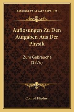 portada Auflosungen Zu Den Aufgaben Aus Der Physik: Zum Gebrauche (1876) (en Alemán)