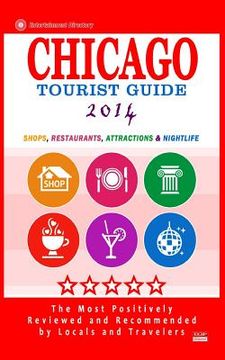 portada Chicago Tourist Guide 2014: Shops, Restaurants, Attractions & Nightlife in Chicago, Illinois (City Tourist Guide 2014) (en Inglés)