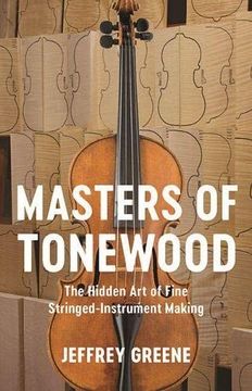 portada Masters of Tonewood: The Hidden art of Fine Stringed-Instrument Making (in English)