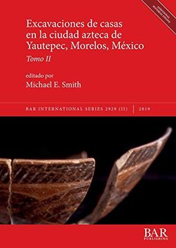 portada Excavaciones de Casas en la Ciudad Azteca de Yautepec, Morelos, México, Tomo ii (2929) (Bar International)