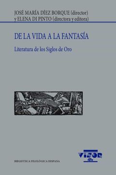 portada De la Vida a la Fantasía: Literatura de los Siglos de Oro: 262 (Biblioteca Filológica Hispana) (in Spanish)