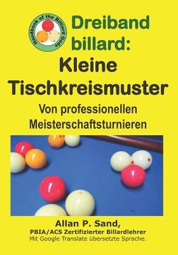 portada Dreiband billard - Kleine Tischkreismuster: Von professionellen Meisterschaftsturnieren (en Alemán)