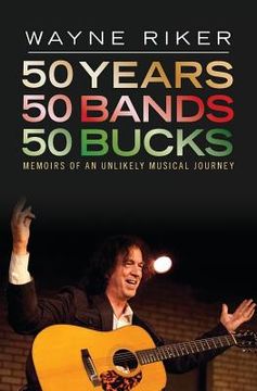 portada 50 Years 50 Bands 50 Bucks: Memoirs of An Unlikely Musical Journey (en Inglés)