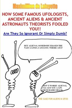 portada How Some Famous Ufologists, Ancient Aliens & Ancient Astronauts Theorists Fooled You. (en Inglés)