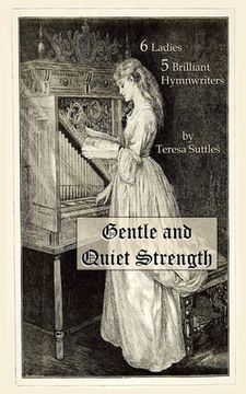 portada Gentle and Quiet Strength: 6 Ladies 5 Brilliant Hymnwriters (en Inglés)