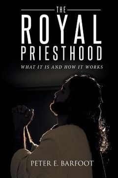 portada The Royal Priesthood: What It Is and How It Works (en Inglés)