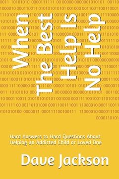 portada When The Best Help Is No Help: Hard Answers to Hard Questions About Helping an Addicted Child or Loved One (en Inglés)