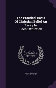portada The Practical Basis Of Christian Belief An Essay In Reconstruction (en Inglés)