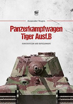 portada Panzerkampfwagen Tiger Ausf.B: Construction and Development (in English)