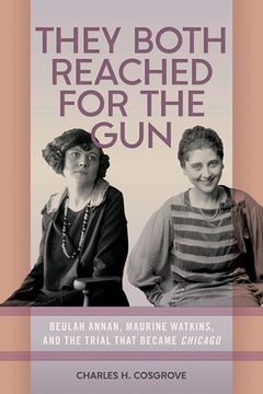 portada They Both Reached for the Gun: Beulah Annan, Maurine Watkins, and the Trial That Became Chicago (en Inglés)