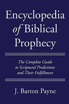 portada Encyclopedia of Biblical Prophecy: The Complete Guide to Scriptural Predictions and Their Fulfillment (en Inglés)