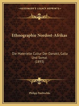 portada Ethnographie Nordost-Afrikas: Die Materielle Cultur Der Danakil, Galla Und Somal (1893) (en Alemán)