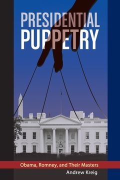 portada Presidential Puppetry: Obama, Romney and Their Masters (en Inglés)
