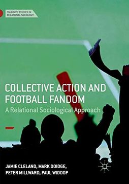 portada Collective Action and Football Fandom: A Relational Sociological Approach (Palgrave Studies in Relational Sociology) (en Inglés)