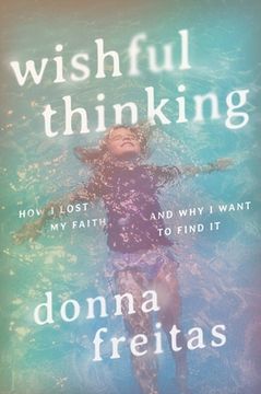 portada Wishful Thinking: How I Lost My Faith and Why I Want to Find It