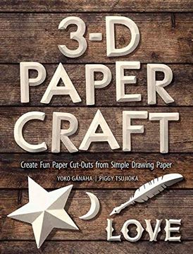 portada 3-d Paper Craft: Create fun Paper Cut-Outs From Simple Drawing Paper (en Inglés)
