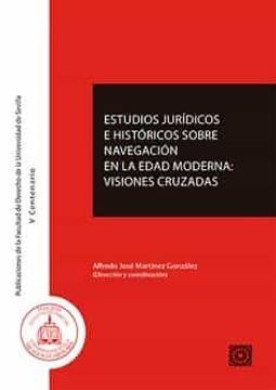 portada Estudios Jurídicos e Históricos Sobre Navegación en la Edad Moderna: Visiones Cruzadas