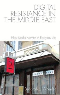 portada Digital Resistance in the Middle East: New Media Activism in Everyday Life (en Inglés)