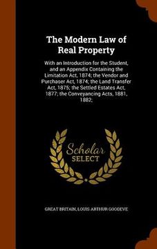 portada The Modern Law of Real Property: With an Introduction for the Student, and an Appendix Containing the Limitation Act, 1874; the Vendor and Purchaser A
