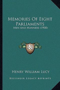 portada memories of eight parliaments: men and manners (1908) (en Inglés)