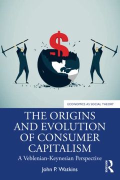 portada The Origins and Evolution of Consumer Capitalism (Economics as Social Theory) (in English)