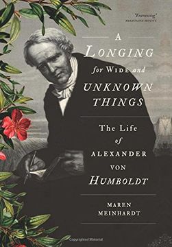 portada A Longing for Wide and Unknown Things: The Life of Alexander von Humboldt