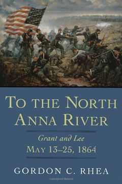 portada To the North Anna River: Grant and Lee, may 13-25, 1864 (Jules and Frances Landry Award Series) (in English)
