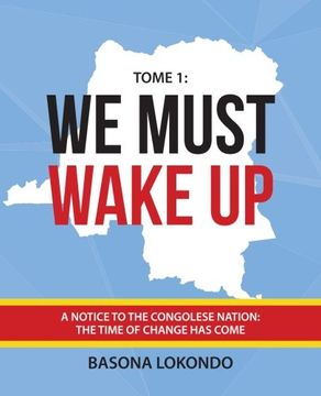 portada We Must Wake Up: Tome 1: A notice to the Congolese nation: The time of change has come (Volume 1)