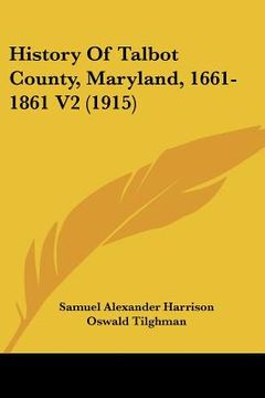 portada history of talbot county, maryland, 1661-1861 v2 (1915) (in English)