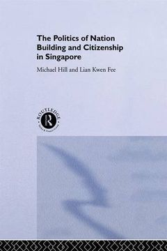 portada The Politics of Nation Building and Citizenship in Singapore (Politics in Asia) (in English)