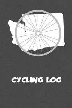 portada Cycling Log: Washington Cycling Log for tracking and monitoring your workouts and progress towards your bicycling goals. A great fi