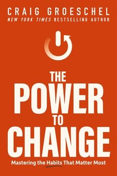 portada The Power to Change: Mastering the Habits That Matter Most (in English)