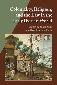 portada Coloniality, Religion, and the Law in the Early Iberian World (en Inglés)