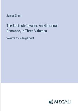 portada The Scottish Cavalier; An Historical Romance, In Three Volumes: Volume 2 - in large print (en Inglés)