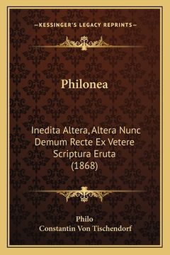 portada Philonea: Inedita Altera, Altera Nunc Demum Recte Ex Vetere Scriptura Eruta (1868) (in Latin)