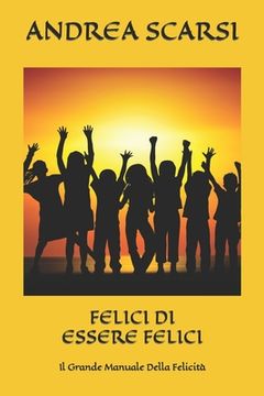 portada Felici di Essere Felici: Il Grande Manuale Della Felicità (en Italiano)