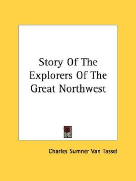 portada story of the explorers of the great northwest (en Inglés)